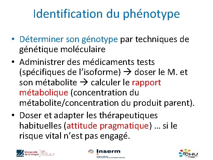 Identification du phénotype • Déterminer son génotype par techniques de génétique moléculaire • Administrer