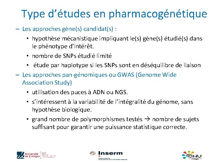 Type d’études en pharmacogénétique – Les approches gène(s) candidat(s) : • hypothèse mécanistique impliquant