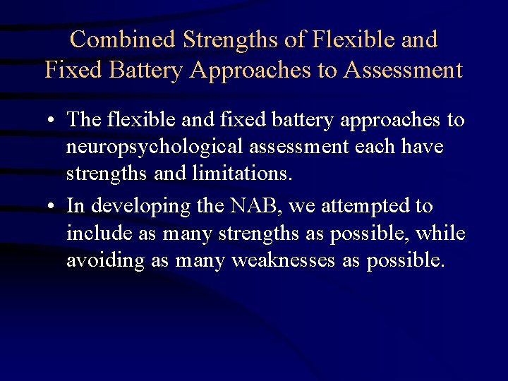 Combined Strengths of Flexible and Fixed Battery Approaches to Assessment • The flexible and