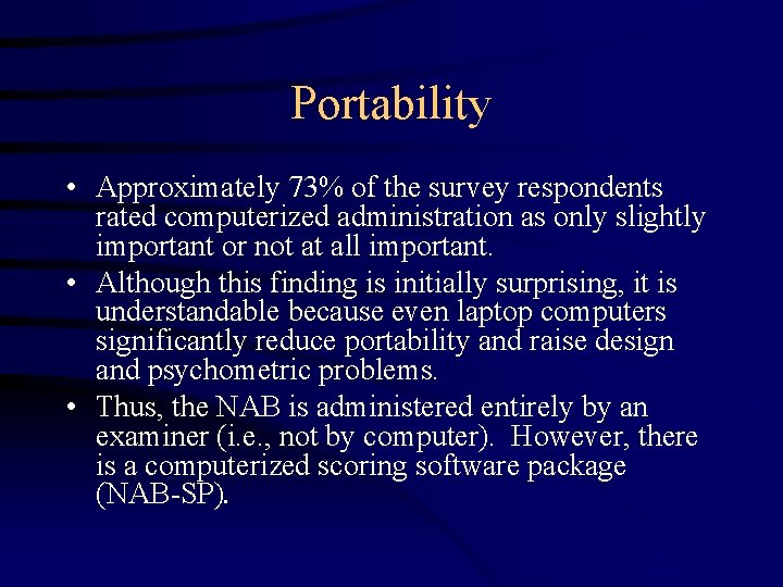 Portability • Approximately 73% of the survey respondents rated computerized administration as only slightly