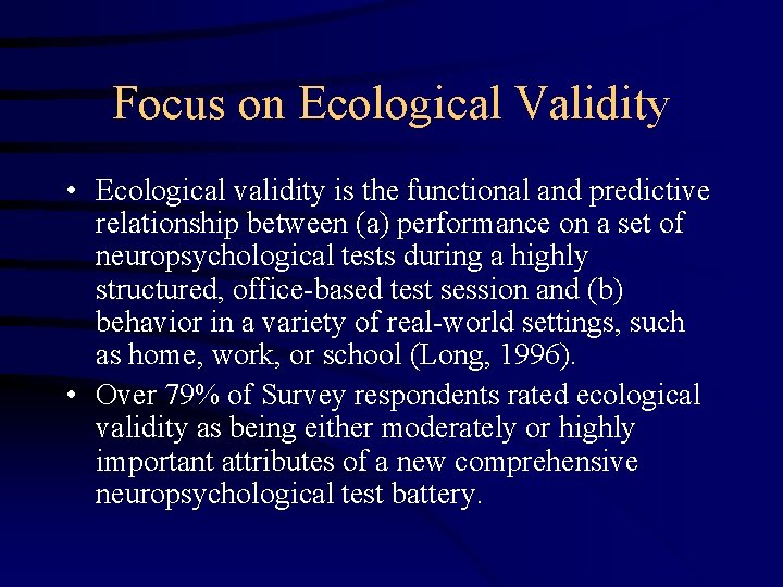 Focus on Ecological Validity • Ecological validity is the functional and predictive relationship between