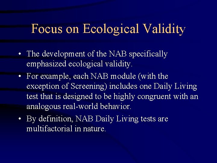 Focus on Ecological Validity • The development of the NAB specifically emphasized ecological validity.