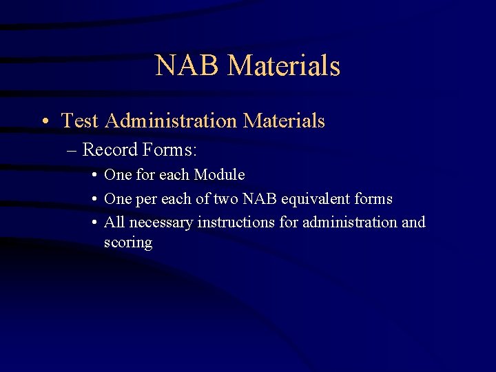 NAB Materials • Test Administration Materials – Record Forms: • One for each Module