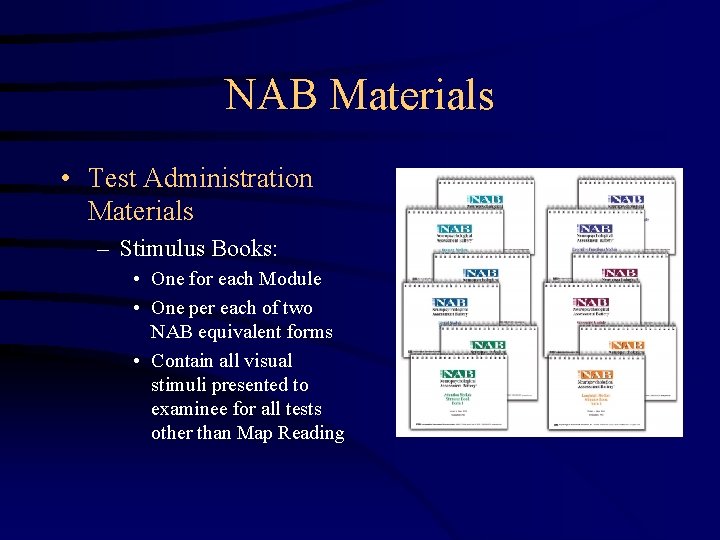 NAB Materials • Test Administration Materials – Stimulus Books: • One for each Module