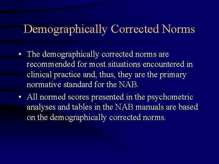 Demographically Corrected Norms • The demographically corrected norms are recommended for most situations encountered