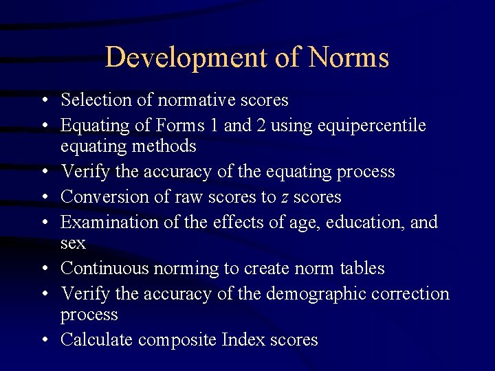 Development of Norms • Selection of normative scores • Equating of Forms 1 and