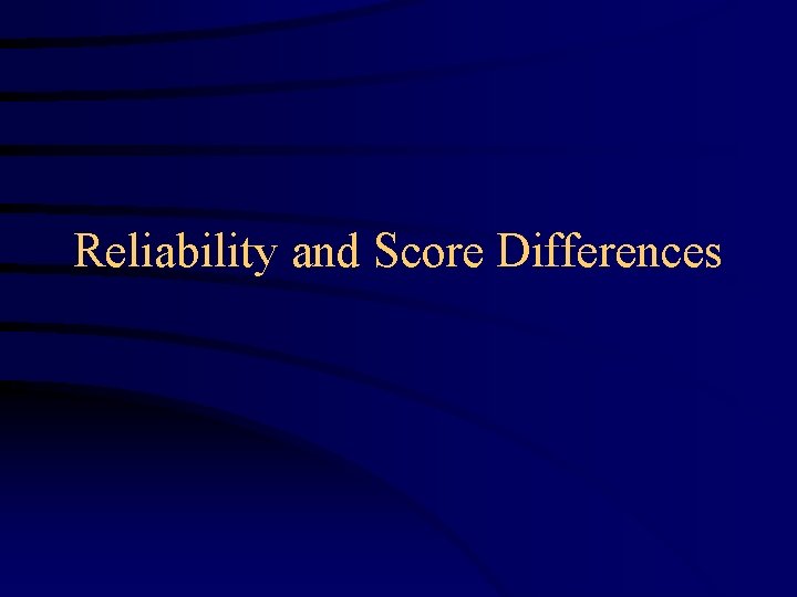Reliability and Score Differences 