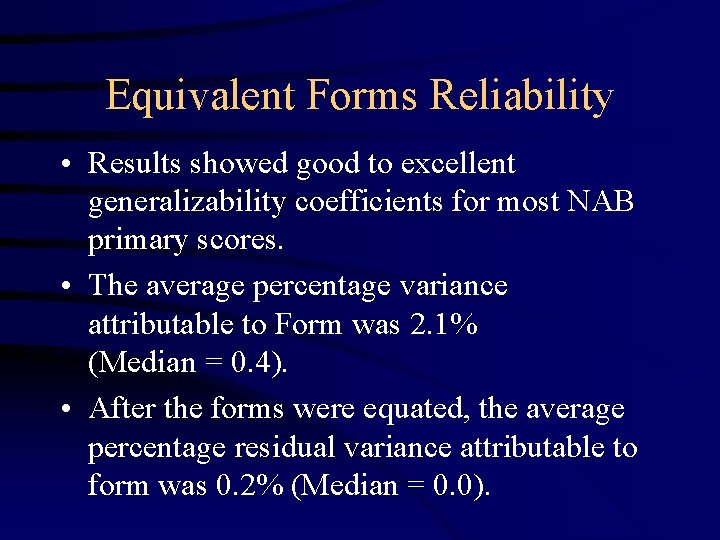 Equivalent Forms Reliability • Results showed good to excellent generalizability coefficients for most NAB