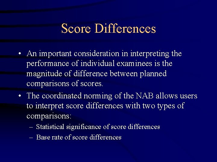 Score Differences • An important consideration in interpreting the performance of individual examinees is