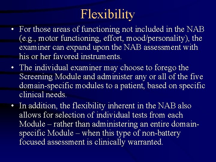 Flexibility • For those areas of functioning not included in the NAB (e. g.