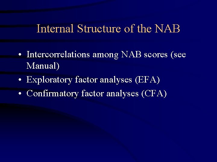 Internal Structure of the NAB • Intercorrelations among NAB scores (see Manual) • Exploratory