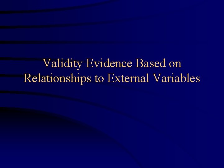 Validity Evidence Based on Relationships to External Variables 