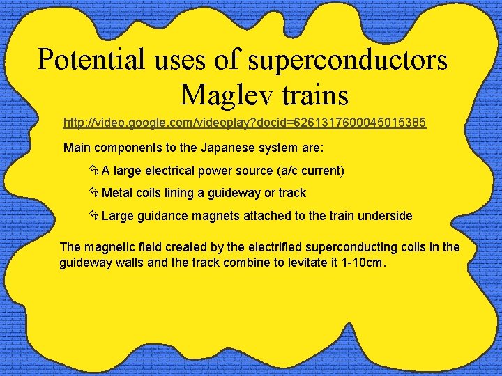 Potential uses of superconductors Maglev trains http: //video. google. com/videoplay? docid=6261317600045015385 Main components to