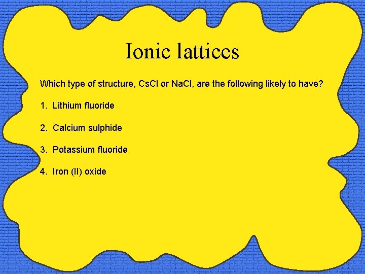 Ionic lattices Which type of structure, Cs. Cl or Na. Cl, are the following
