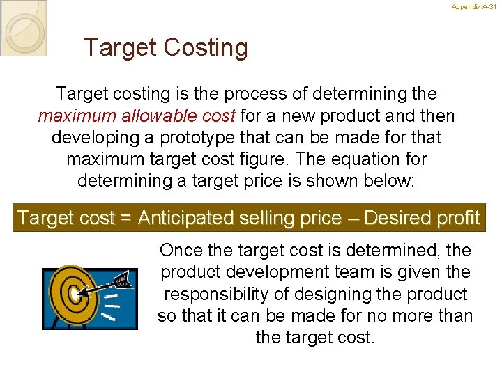 Appendix A-31 31 Target Costing Target costing is the process of determining the maximum