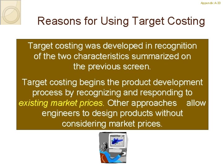 Appendix A-33 33 Reasons for Using Target Costing Target costing was developed in recognition