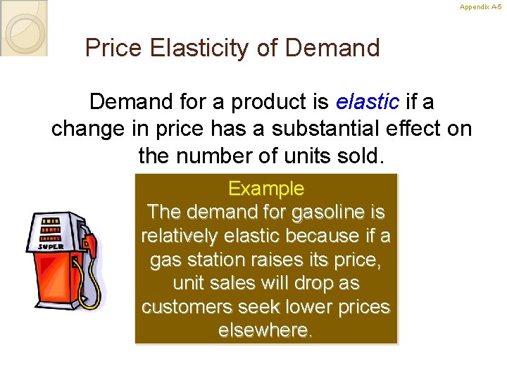 Appendix A-5 5 Price Elasticity of Demand for a product is elastic if a