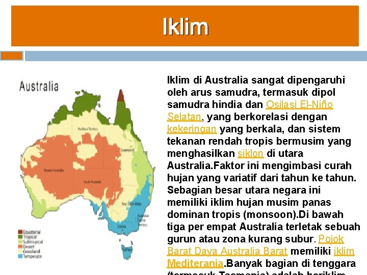 Iklim di Australia sangat dipengaruhi oleh arus samudra, termasuk dipol samudra hindia dan Osilasi