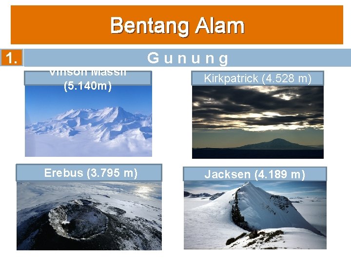 Bentang Alam 1. Vinson Massif (5. 140 m) Erebus (3. 795 m) G u