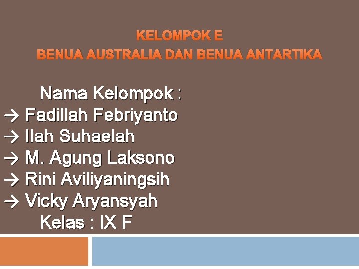 KELOMPOK E BENUA AUSTRALIA DAN BENUA ANTARTIKA Nama Kelompok : → Fadillah Febriyanto →