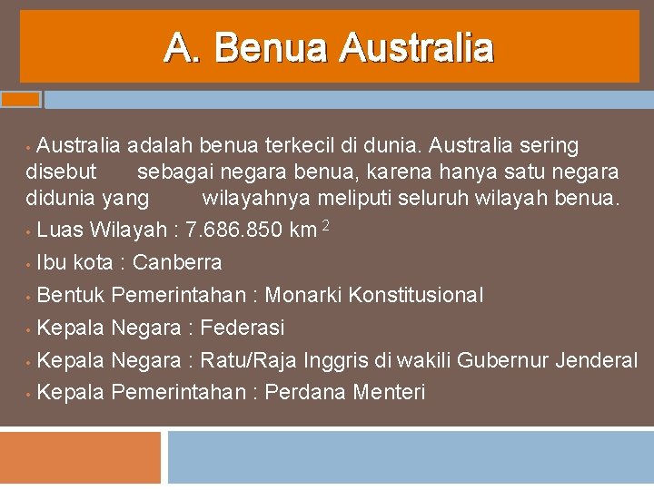 A. Benua Australia adalah benua terkecil di dunia. Australia sering disebut sebagai negara benua,