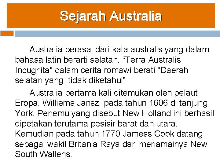Sejarah Australia berasal dari kata australis yang dalam bahasa latin berarti selatan. “Terra Australis