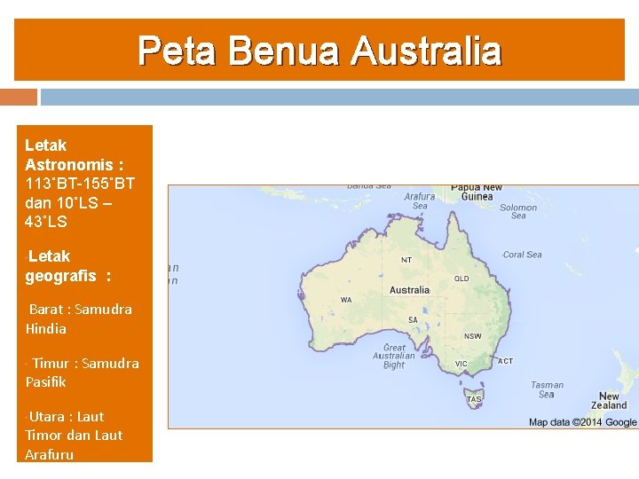 Peta Benua Australia Letak Astronomis : 113˚BT-155˚BT dan 10˚LS – 43˚LS • Letak geografis