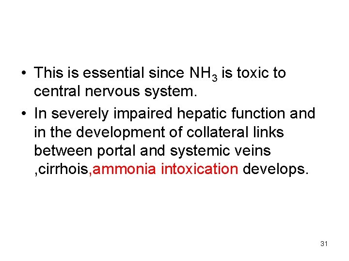  • This is essential since NH 3 is toxic to central nervous system.