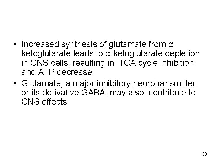  • Increased synthesis of glutamate from αketoglutarate leads to α-ketoglutarate depletion in CNS