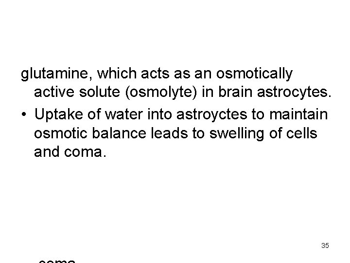 glutamine, which acts as an osmotically active solute (osmolyte) in brain astrocytes. • Uptake