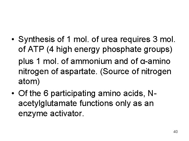  • Synthesis of 1 mol. of urea requires 3 mol. of ATP (4