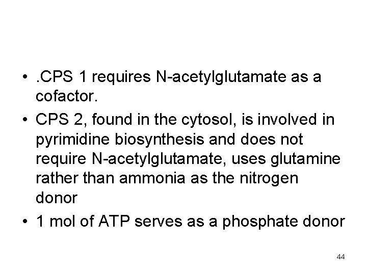  • . CPS 1 requires N-acetylglutamate as a cofactor. • CPS 2, found