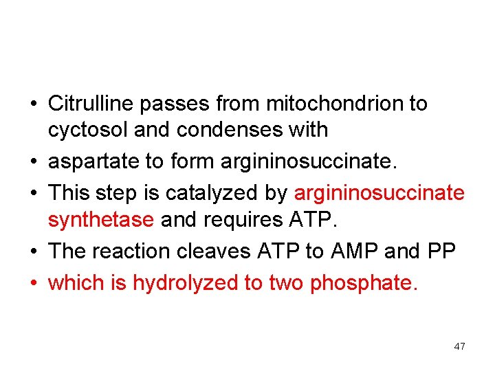  • Citrulline passes from mitochondrion to cyctosol and condenses with • aspartate to