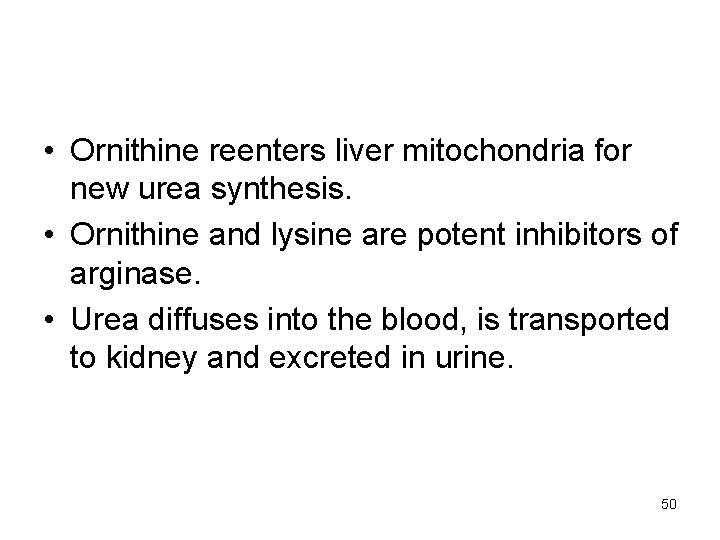  • Ornithine reenters liver mitochondria for new urea synthesis. • Ornithine and lysine