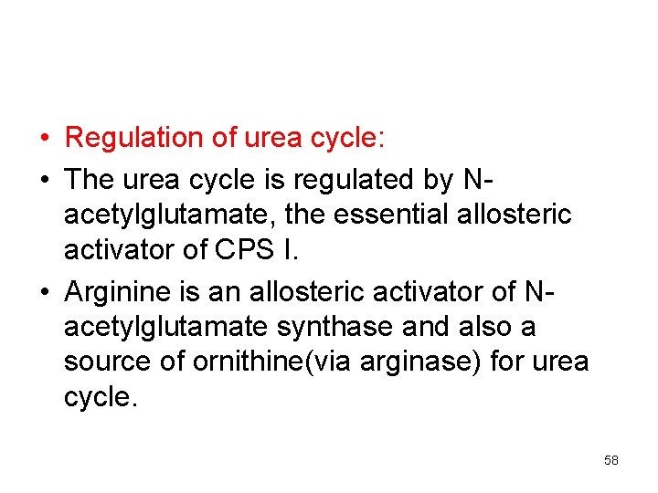  • Regulation of urea cycle: • The urea cycle is regulated by Nacetylglutamate,