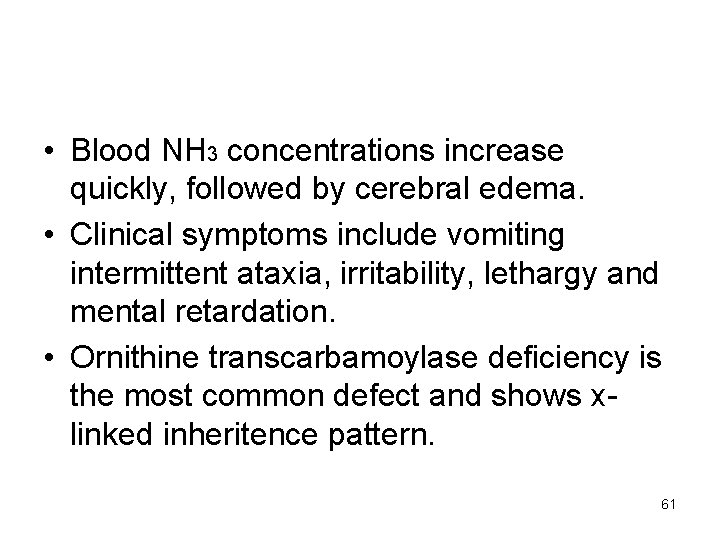  • Blood NH 3 concentrations increase quickly, followed by cerebral edema. • Clinical