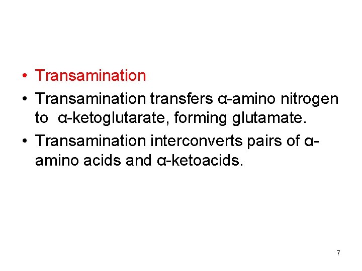  • Transamination transfers α-amino nitrogen to α-ketoglutarate, forming glutamate. • Transamination interconverts pairs