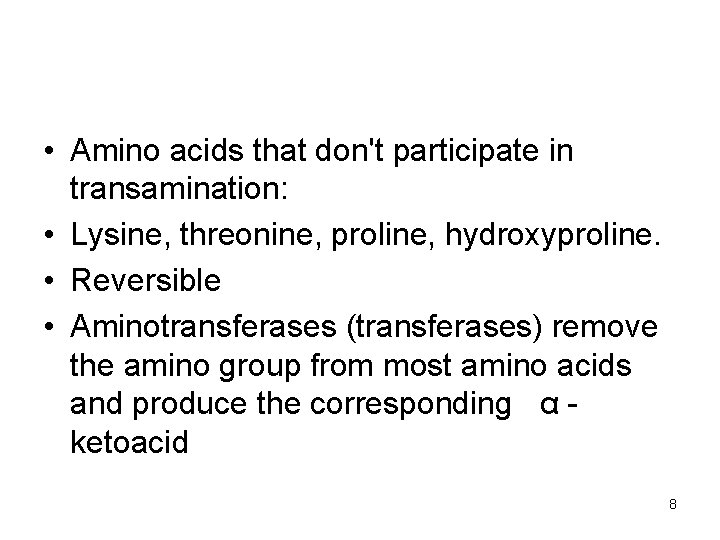  • Amino acids that don't participate in transamination: • Lysine, threonine, proline, hydroxyproline.