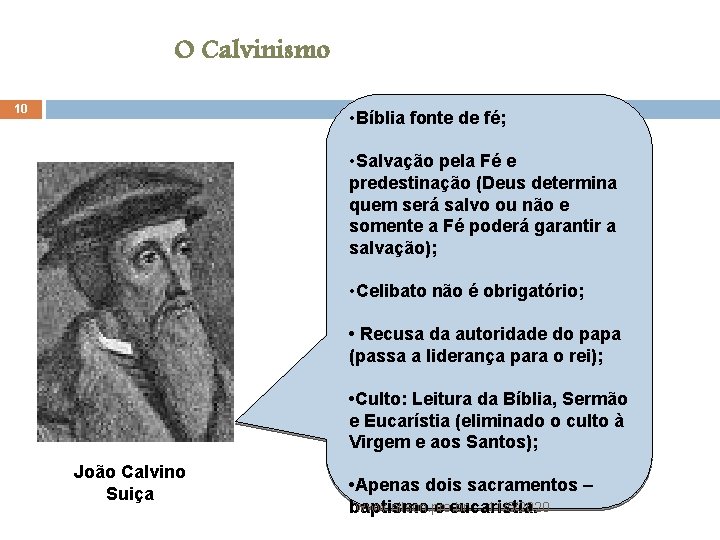 O Calvinismo 10 • Bíblia fonte de fé; • Salvação pela Fé e predestinação