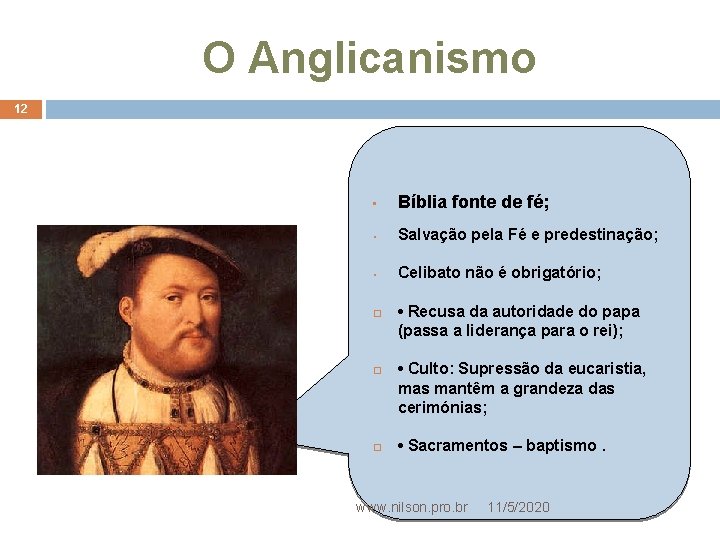 O Anglicanismo 12 • Bíblia fonte de fé; • Salvação pela Fé e predestinação;