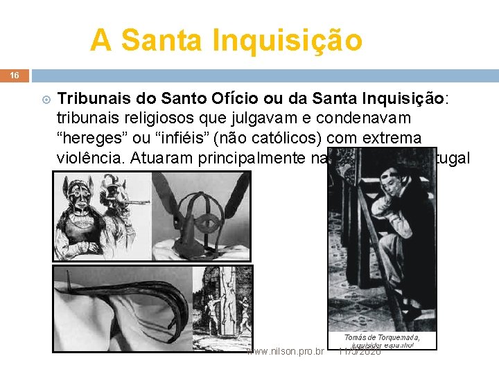 A Santa Inquisição 16 Tribunais do Santo Ofício ou da Santa Inquisição: tribunais religiosos