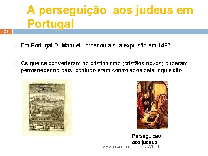 A perseguição aos judeus em Portugal 21 Em Portugal D. Manuel I ordenou a