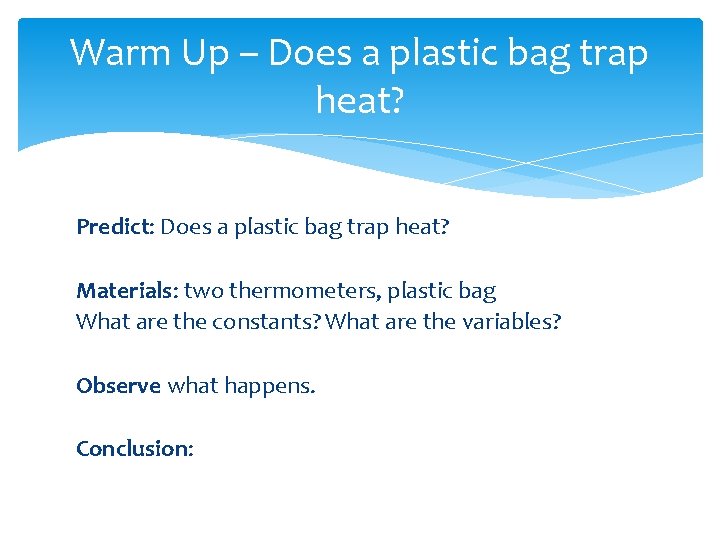 Warm Up – Does a plastic bag trap heat? Predict: Does a plastic bag