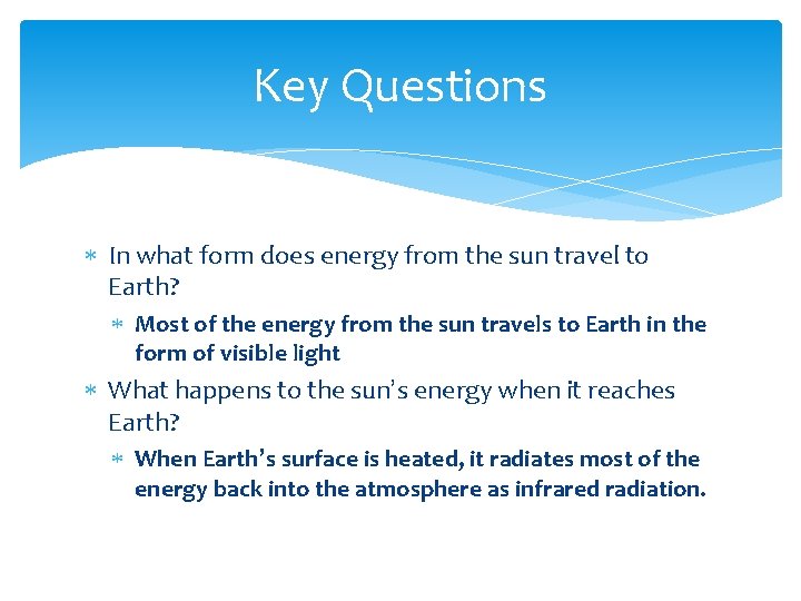 Key Questions In what form does energy from the sun travel to Earth? Most