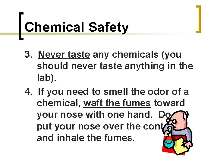Chemical Safety 3. Never taste any chemicals (you should never taste anything in the