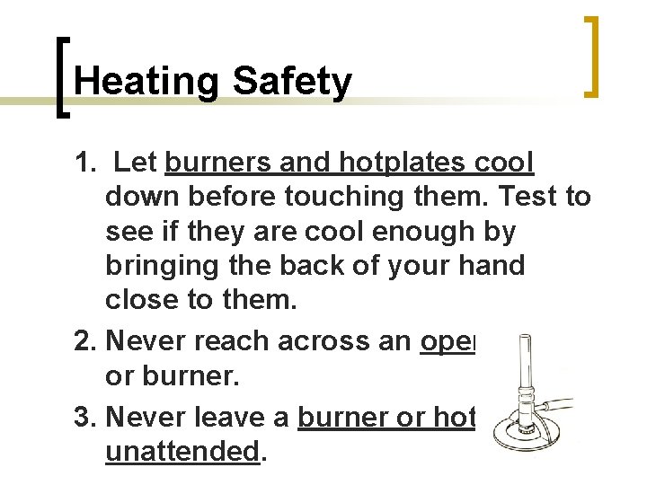 Heating Safety 1. Let burners and hotplates cool down before touching them. Test to