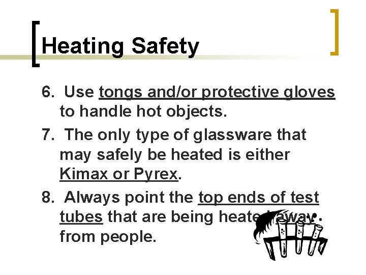 Heating Safety 6. Use tongs and/or protective gloves to handle hot objects. 7. The