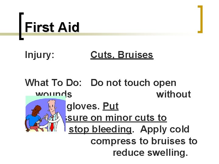 First Aid Injury: Cuts, Bruises What To Do: Do not touch open wounds without