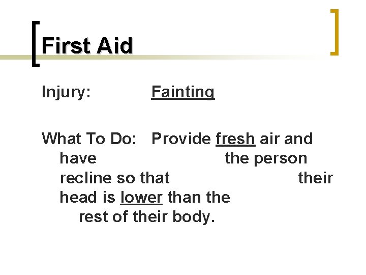 First Aid Injury: Fainting What To Do: Provide fresh air and have the person