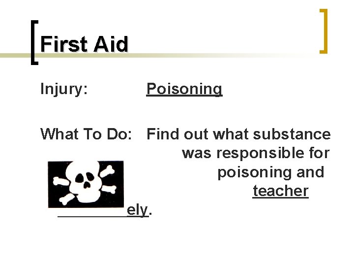 First Aid Injury: Poisoning What To Do: Find out what substance was responsible for